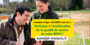 L'enquête en ligne "Ma MDPH, mon avis". Participez à l'amélioration de la qualité de service de votre MPDH !